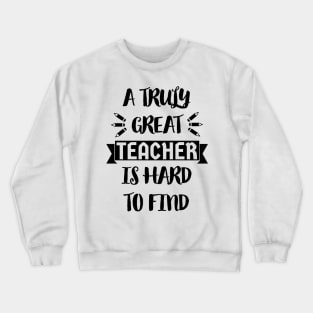 A Truly Great Teacher is Hard to Find - Typographic Design 2 Crewneck Sweatshirt